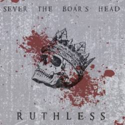 Sever The Boar's Head : Ruthless